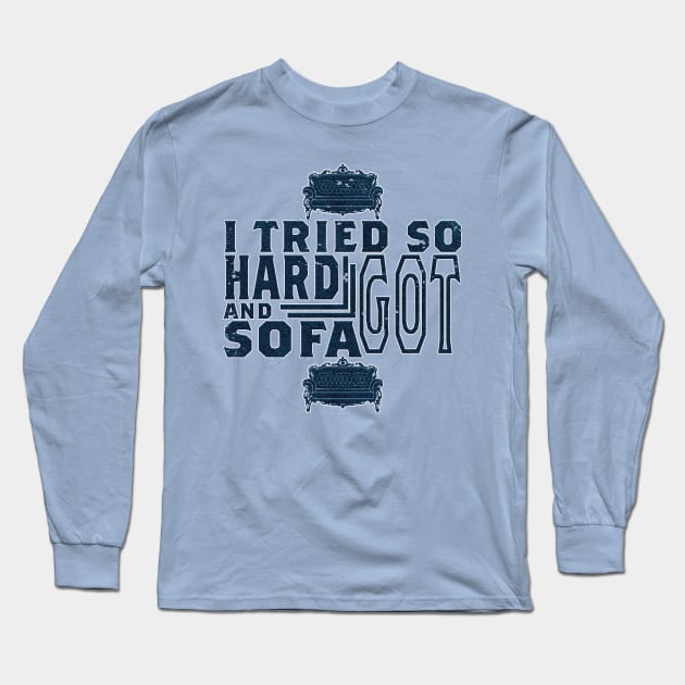 I tried so hard and got sofa Long Sleeve T-Shirt by nowsadmahi